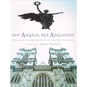 Not Angels, But Anglicans: A History of Christianity in the British Isles