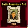 Latin American Art: 2006 Wall Calendar