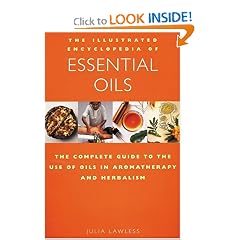 The Illustrated Encyclopedia of Essential Oils: The Complete Guide to the Use of Oils in Aromatherapy & Herbalism (Paperback)