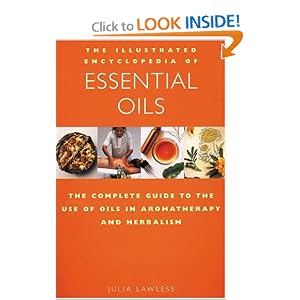 Click here to buy The Illustrated Encyclopedia of Essential Oils: The Complete Guide to the Use of... by Julia Lawless.
