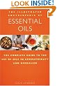 The Illustrated Encyclopedia of Essential Oils: The Complete Guide to the Use of Oils in Aromatherapy & Herbalism