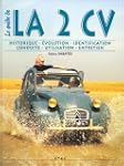 La 2 CV : le guide. Historique, �volu...