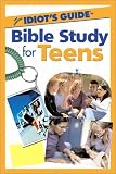 The Complete Idiot's Guide to Bible Study for Teens (Complete Idiot's Guide)