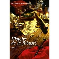 Histoire de la flibuste et des aventuriers flibustiers et boucaniers qui se sont signal�s dans les Indes, Tome 1