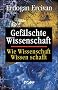 Gef�lschte Wissenschaft. Wie Wissenschaft Wissen schafft
