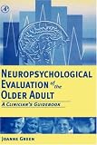 Neuropsychological Evaluation of the Older Adult
 A Clinician