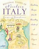 Regional Foods of Northern Italy: Recipes and Remembrances