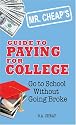 Mr. Cheap's Guide to Paying for College: Go to School without Going Broke