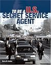To Be a U.S. Secret Service Agent (To Be A)