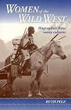 Women Of The Wild West : Biographies From Many Cultures