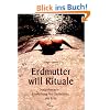 Erdmutter will Rituale: Naturtherapie - Einweihung ins Ged�chtnis der Erde