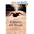 Erdmutter will Rituale: Naturtherapie - Einweihung ins Ged�chtnis der Erde