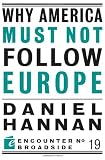Why America Must Not Follow Europe (Encounter Broadsides)