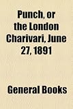 Punch, or the London Charivari, June 27, 1891