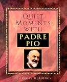  : Quiet Moments With Padre Pio: 120 Daily Readings