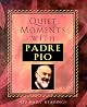 Quiet Moments With Padre Pio: 120 Daily Readings