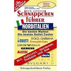 Schn�ppchenf�hrer Norditalien 2006: Die besten Marken mit Factory Outlet Centern. Mit S�dtirol, Gardasee, Toskana und Rom