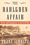 The Dahlgren Affair: Terror and Conspiracy in the Civil War