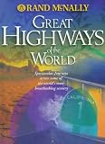 Rand McNally Great Highways of the World: Spectacular Journeys Across Some of the World's Most Breathtaking Scenery