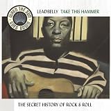 When the Sun Goes Down Vol.5: Take This Hammer The Secret History of Rock  n roll