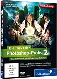 Die Tricks der Photoshop-Profis - Vol. 2: Neue Bildlooks, neue Effekte, neue Werke
