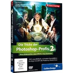 Die Tricks der Photoshop-Profis - Vol. 2: Neue Bildlooks, neue Effekte, neue Werke