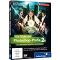 Die Tricks der Photoshop-Profis - Vol. 2: Neue Bildlooks, neue Effekte, neue Werke