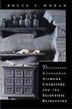Distilling Knowledge: Alchemy, Chemistry, and the Scientific Revolution Distilling Knowledge: Alchemy, Chemistry, and the Scientific Revolution