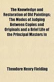 51DFMA9qImL. SL160  The Knowledge and Restoration of Old Paintings; The Modes of Judging Between Copies and Originals and a Brief Life of the Principal Masters in