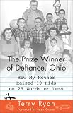The Prize Winner of Defiance, Ohio: How My Mother Raised 10 Kids on 25 Words or Less