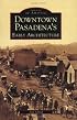 Downtown Pasadena's Early Architecture   (CA)  (Images of America)