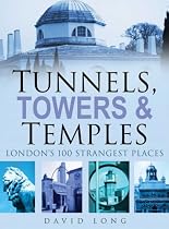 Tunnels, Towers and Temples: London's 100 Strangest Places