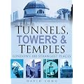 Tunnels, Towers and Temples: London's 100 Strangest Places