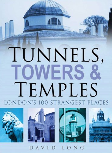 Tunnels, Towers and Temples: London's 100 Strangest Places