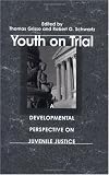  : Youth on Trial: A Developmental Perspective on Juvenile Justice (The John D. and Catherine T. MacArthur Foundation Series on Mental Health and De)
