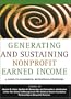 Generating and Sustaining Nonprofit Earned Income: A Guide to Successful Enterprise Strategies