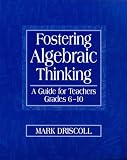 Fostering Algebraic Thinking: A Guide for Teachers, Grades 6-10