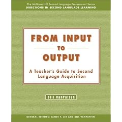 From Input to Output:  A Teacher's Guide to Second Language Acquisition