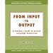 From Input to Output:  A Teacher's Guide to Second Language Acquisition