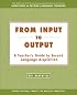 From Input to Output:  A Teacher's Guide to Second Language Acquisition