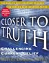 Closer to Truth: Challenging Current Belief
