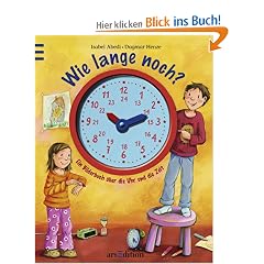 Wie lange noch? Ein Bilderbuch �ber die Uhr und die Zeit
