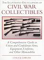 The Illustrated Encyclopedia of Civil War Collectibles: A Comprehensive Guide to Union and Condederate Arms, Equipment, Uniforms, and Other Memorabilia