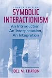Symbolic Interactionism: An Introduction, An Interpretation, An Integration (8th Edition)