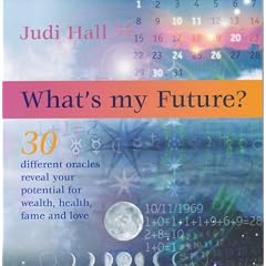 What's My Future?: 30 Different Oracles Reveal Your Potential for Health, Wealth, Fame and Love