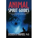Animal Spirit Guides: An Easy-to-Use Handbook for Identifying and Understanding Your Power Animals and Animal Spirit Helpers ~ Steven Farmer