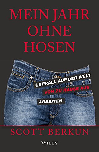 Mein Jahr ohne Hosen: Überall auf der welt von zu hause aus arbeiten (German Edition)