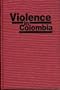 Violence in Colombia : The Contemporary Crisis in Historical Perspective (Latin American Silhouettes)
