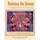 painting the dream the shamanic life and art of david chethlahe paladin