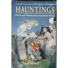 Hauntings: Ghosts and Ghouls from Around the World by Margaret Hodges and David Wenzel